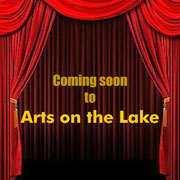 Coming soon to Arts on the Lake